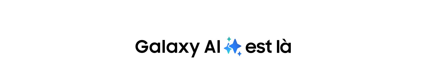 Galaxy AI est l&agrave;