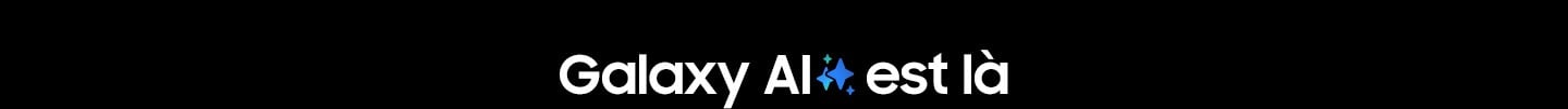 Galaxy AI est l&agrave;