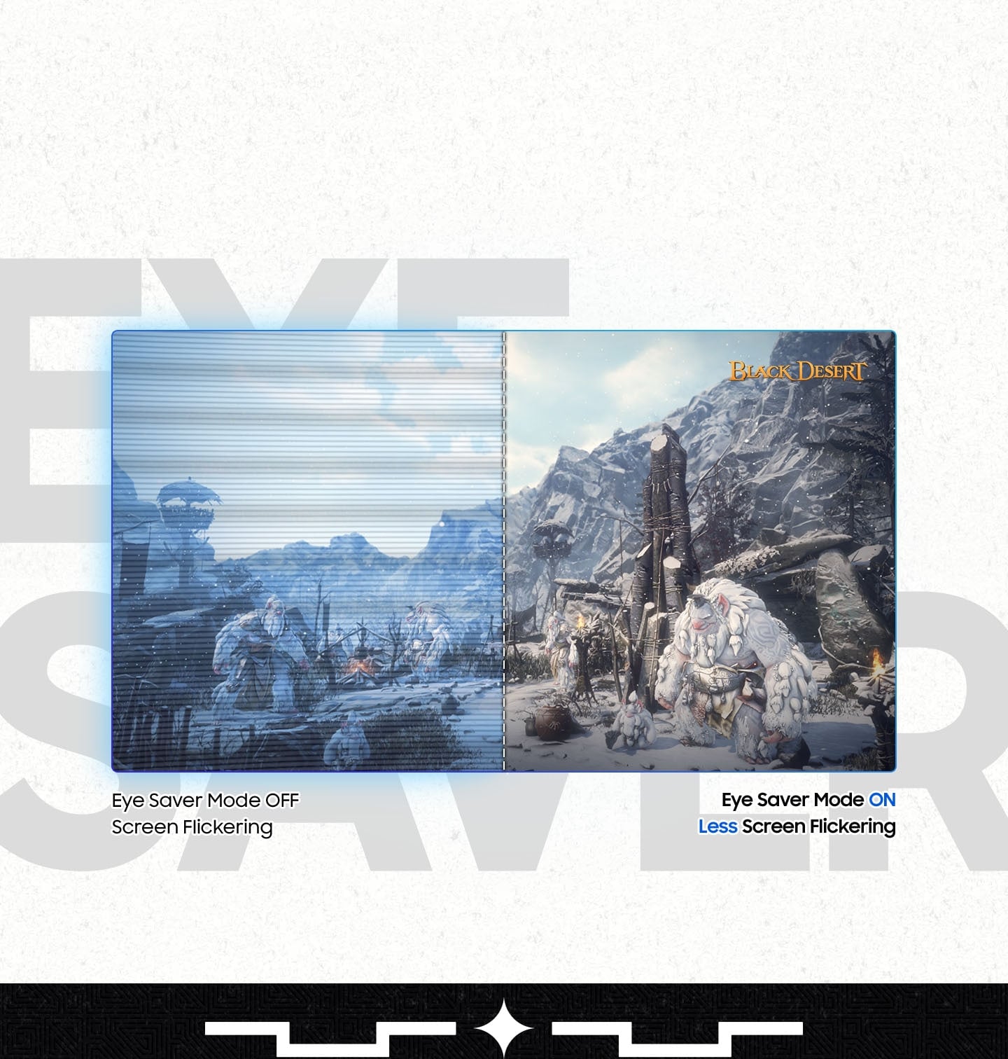 The screen is divided into two parts with the left side showing a snowy fantasy world without Eye Saver Mode with screen flickering, with the copies "Eye Saver Mode OFF" and "Screen Flickering" below. The right side shows a snowy fantasy world with Eye Saver Mode and less screen flickering with the copies "Eye Saver Mode ON" and "Less Screen Flickering" below. The left side of the screen is difficult to see with lines running across, distorting the scenery. The right side with technology enabled is clear and smooth. BLACK DESERT logo is also displayed in the lower right corner of the screen. A text behind the monitor is written &ldquo;Eye Saver&rdquo;